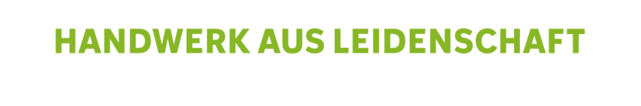 Handwerk aus Leidenschaft